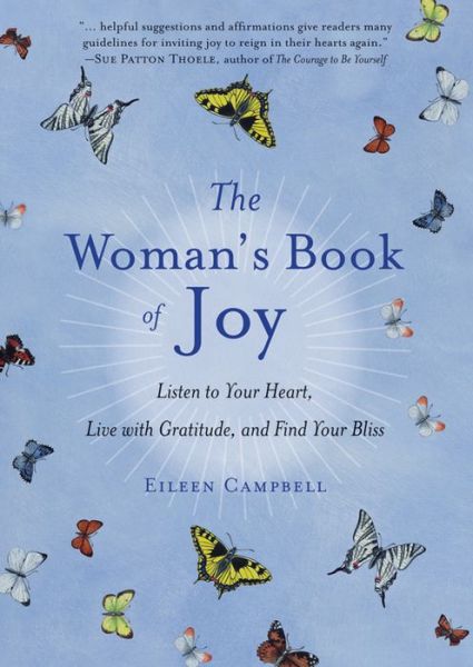 The Woman's Book of Joy: Listen to Your Heart, Live with Gratitude, and Find Your Bliss - Campbell, Eileen (Eileen Campbell) - Książki - Conari Press,U.S. - 9781573246705 - 1 marca 2016