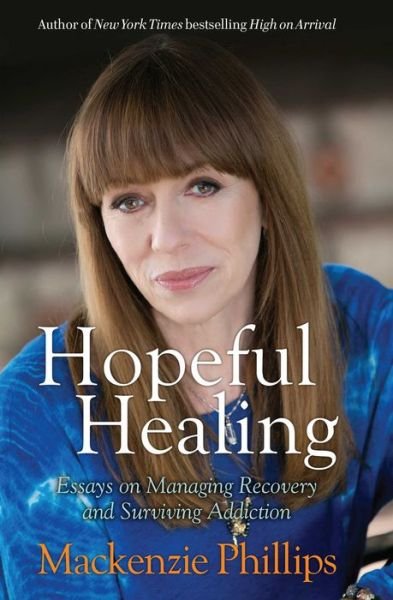 Cover for Mackenzie Phillips · Hopeful Healing: Essays on Managing Recovery and Surviving Addiction (Paperback Book) (2017)