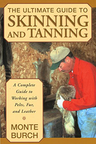 Cover for Monte Burch · Ultimate Guide to Skinning and Tanning: A Complete Guide To Working With Pelts, Fur, And Leather (Paperback Book) [1st edition] (2002)