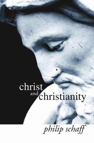 Cover for Philip Schaff · Christ and Christianity: (Paperback Book) (2004)