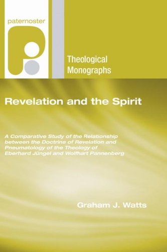 Cover for Graham J. Watts · Revelation and the Spirit: a Comparative Study of the Relationship Between the Doctrine of Revelation and Pneumatology of the Theology of Eberhard ... (Paternoster Theological Monographs) (Paperback Book) (2007)