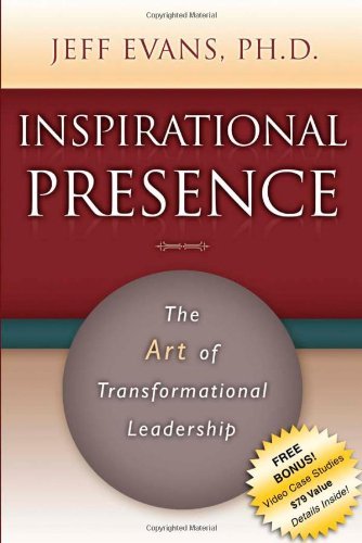 Inspirational Presence: The Art of Transformational Leadership - Jeff Evans - Livres - Morgan James Publishing llc - 9781600375705 - 18 juin 2009