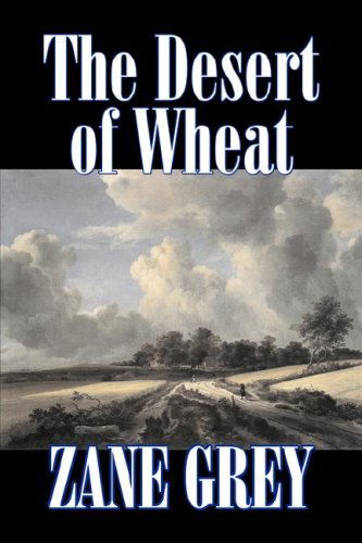 The Desert of Wheat - Zane Grey - Books - Aegypan - 9781603121705 - April 1, 2007