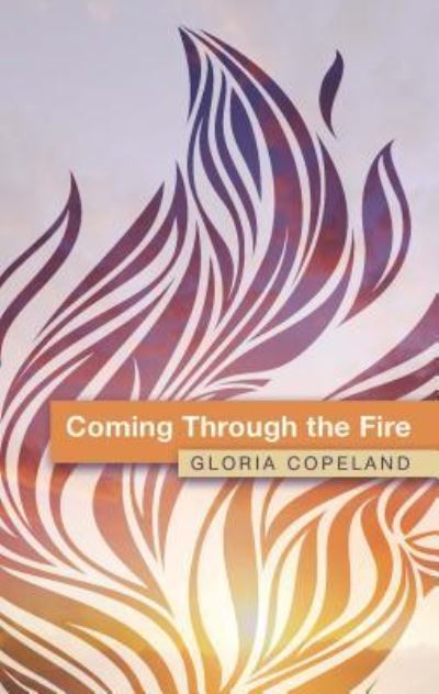 Coming Through the Fire - Gloria Copeland - Książki - HARRISON HOUSE - 9781604632705 - 1 marca 2016