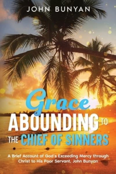 Grace Abounding to the Chief of Sinners - John Bunyan - Kirjat - Cedar Lake Publications - 9781611041705 - perjantai 14. heinäkuuta 2023