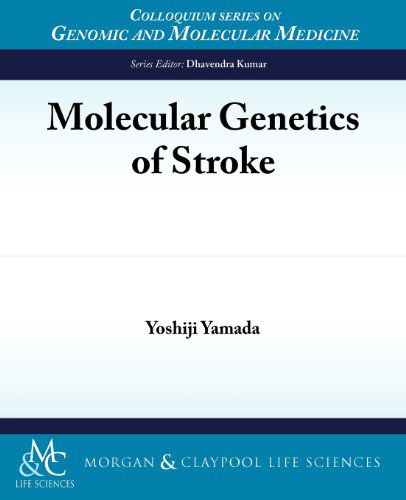 Molecular Genetics of Stroke (Colloquium Series on Genomic and Molecular Medicine) - Yoshiji Yamada - Książki - Morgan & Claypool Life Sciences - 9781615043705 - 6 kwietnia 2012