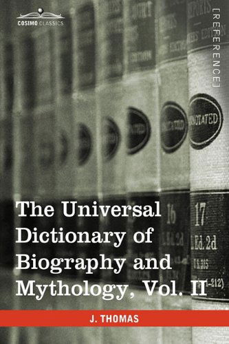 The Universal Dictionary of Biography and Mythology, Vol. II (In Four Volumes): Clu-hys - Joseph Thomas - Books - Cosimo Classics - 9781616400705 - 2013
