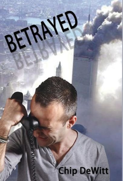 Cover for Chip Dewitt · Betrayed (Hardcover Book) [Hardcover edition] (2013)