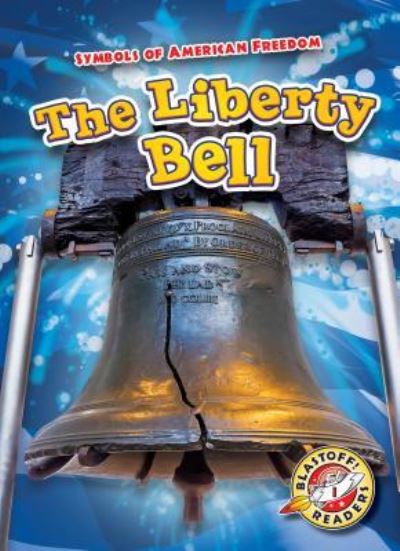 The Liberty Bell - Kirsten Chang - Books - Blastoff! Readers - 9781618914705 - August 1, 2018