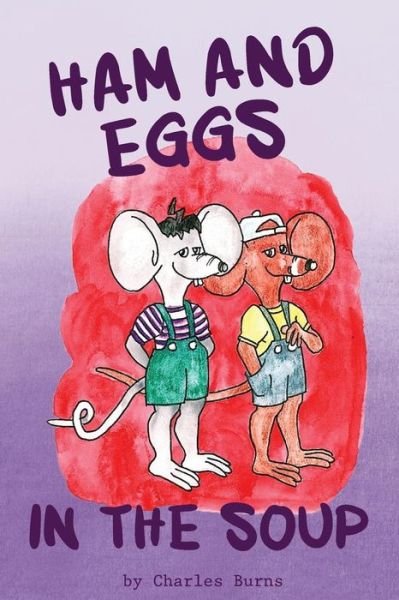 Ham and Eggs in the Soup - Charles Burns - Bøker - Virtualbookworm.com Publishing - 9781621376705 - 23. februar 2015