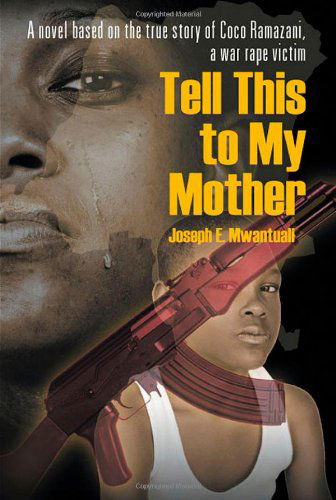 Cover for Joseph E. Mwantuali · Tell This to My Mother: a Novel Based on the True Story of Coco Ramazani, a War Rape Victim (Paperback Book) (2013)