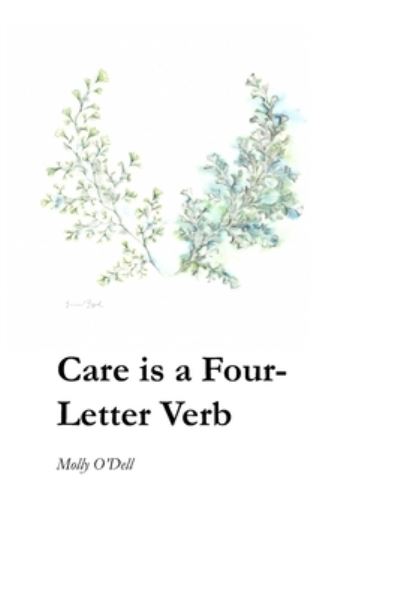 Care is a Four-Letter Verb - Molly O'Dell - Books - WordTech Communications - 9781625493705 - February 3, 2021