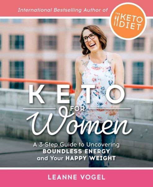 Cover for Leanne Vogel · Keto For Women: A 3-Step Guide to Uncovering Boundless Energy and Your Happy Weight (Paperback Bog) (2019)
