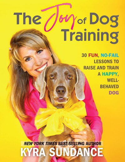 Cover for Kyra Sundance · The Joy of Dog Training: 30 Fun, No-Fail Lessons to Raise and Train a Happy, Well-Behaved Dog - Dog Tricks and Training (Paperback Bog) (2020)