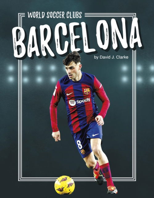 Cover for David J. Clarke · Barcelona - World Soccer Clubs (Paperback Book) (2025)