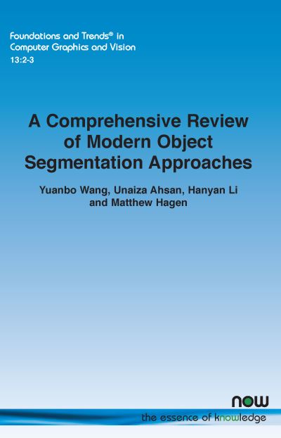 Comprehensive Review of Modern Object Segmentation Approaches - Yuanbo Wang - Books - Now Publishers - 9781638280705 - October 5, 2022