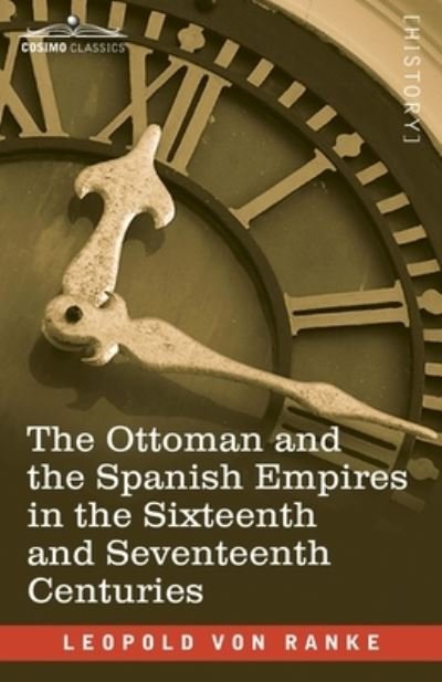 Cover for Leopold Von Ranke · The Ottoman and the Spanish Empires in the Sixteenth and Seventeenth Centuries (Paperback Bog) (2020)