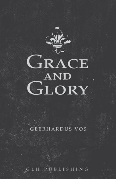 Cover for Geerhardus Vos · Grace and Glory (Taschenbuch) (2021)