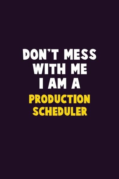 Don't Mess With Me, I Am A Production Scheduler - Emma Loren - Bøger - Independently Published - 9781656620705 - 6. januar 2020