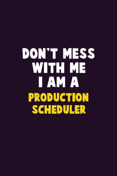 Don't Mess With Me, I Am A Production Scheduler - Emma Loren - Böcker - Independently Published - 9781656620705 - 6 januari 2020