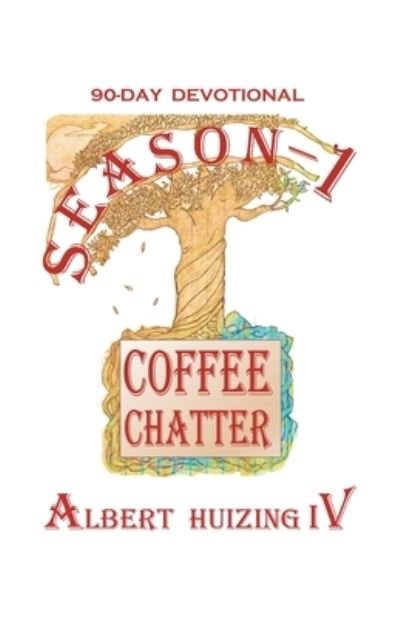 Coffee Chatter - IV Albert Huizing - Bøger - Westbow Press - 9781664227705 - 26. april 2021