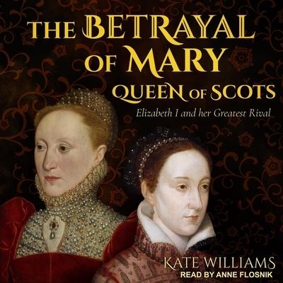 Cover for Kate Williams · The Betrayal of Mary, Queen of Scots Lib/E (CD) (2018)