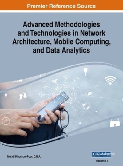 Cover for D. B. A. Mehdi Khosrow-Pour · Advanced Methodologies and Technologies in Network Architecture, Mobile Computing, and Data Analytics, VOL 1 (Book) (2018)