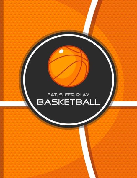 Eat, Sleep, Play Basketball - Emma Smith - Books - Independently Published - 9781677874705 - December 20, 2019