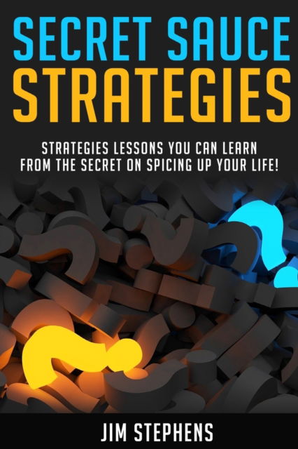 Secret Sauce Strategies - Jim Stephens - Books - ECONO Publishing Company - 9781678116705 - February 3, 2020