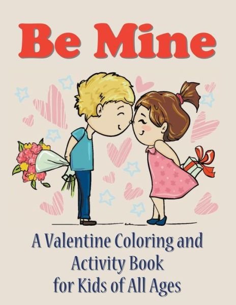 Cover for Mojo Enterprises · Be Mine: a Valentine Coloring and Activity Book for Kids of All Ages (Paperback Book) (2015)