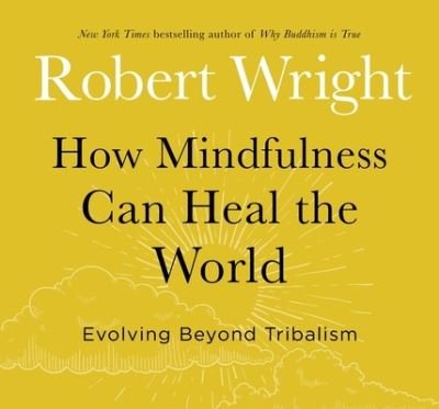 Cover for Robert Wright · How Mindfulness Can Heal the World (CD) (2020)