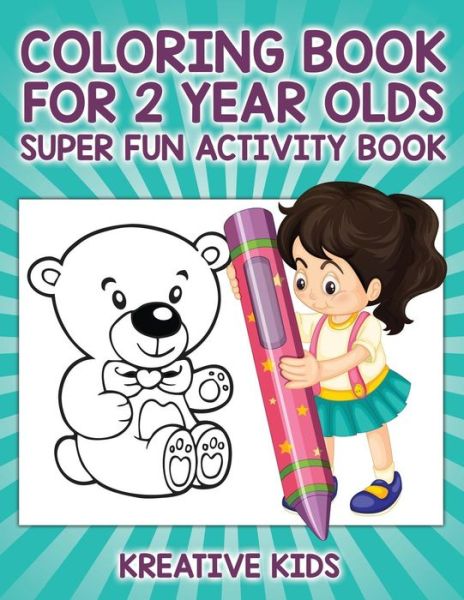 Cover for Kreative Kids · Coloring Book For 2 Year Olds Super Fun Activity Book (Paperback Book) (2016)