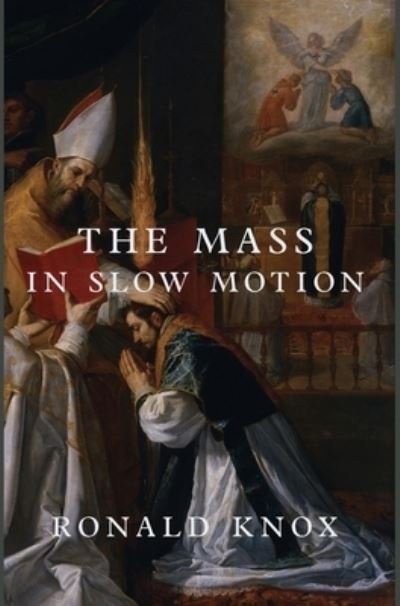 Cover for Ronald Knox · The Mass in Slow Motion (Gebundenes Buch) (2022)