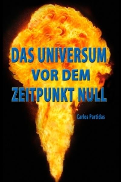 Cover for Carlos L Partidas · Das Universum VOR Dem Zeitpunkt Null (Paperback Book) (2019)