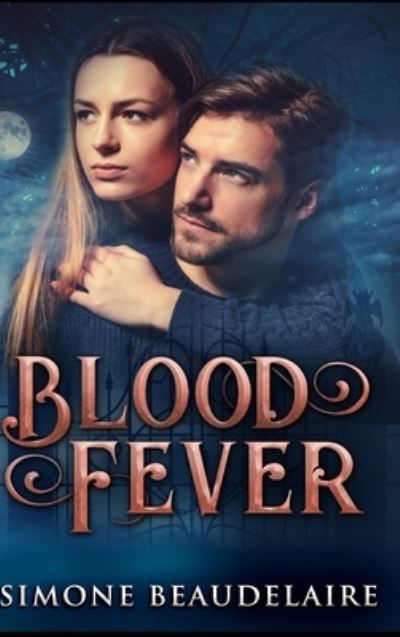 Blood Fever - Simone Beaudelaire - Books - Blurb - 9781715004705 - December 21, 2021