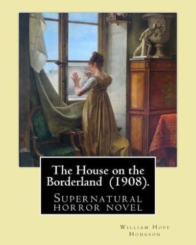 The House on the Borderland (1908). by - William Hope Hodgson - Livros - Createspace Independent Publishing Platf - 9781718649705 - 2 de maio de 2018