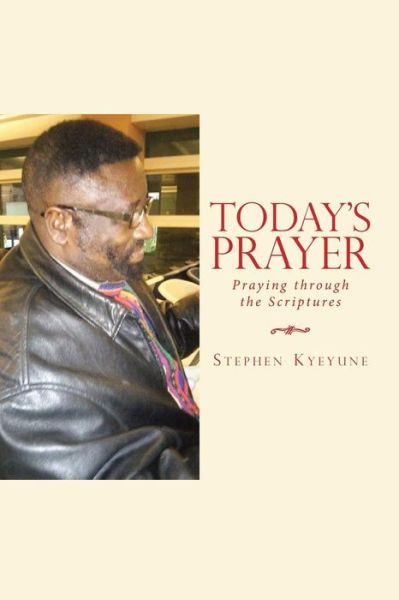 Today's Prayer - Stephen Kyeyune - Bücher - AuthorHouse - 9781728312705 - 30. Mai 2019