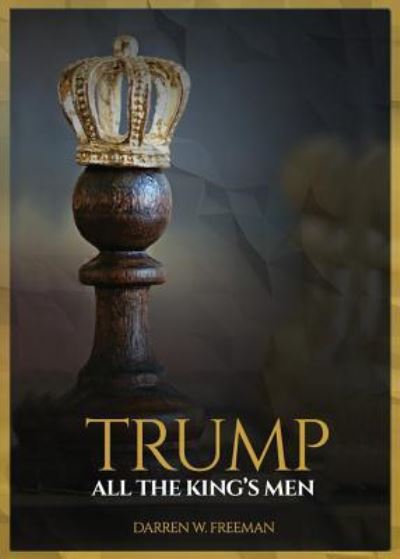 Cover for Darren W Freeman · Trump: All The King's Men (Paperback Book) (2019)