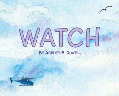 Cover for Ashley E Dowell · Watch (Hardcover Book) (2020)