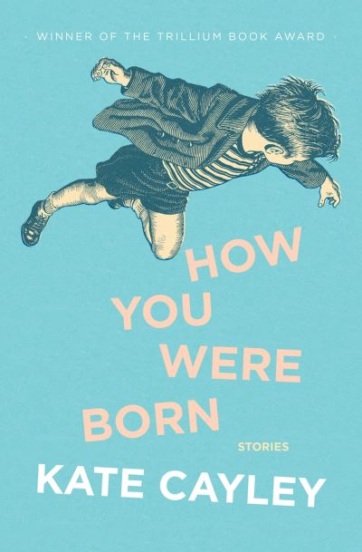 Kate Cayley · How You Were Born (Paperback Book) [10th Anniversary edition] (2024)