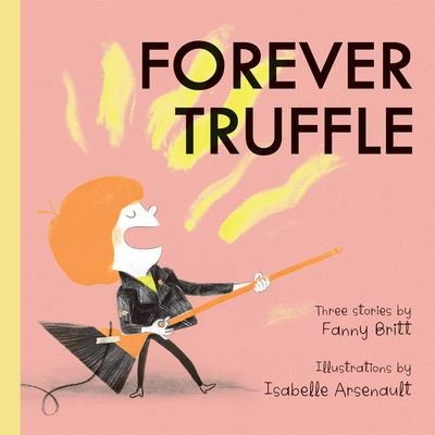 Cover for Fanny Britt · Forever Truffle (Inbunden Bok) (2022)