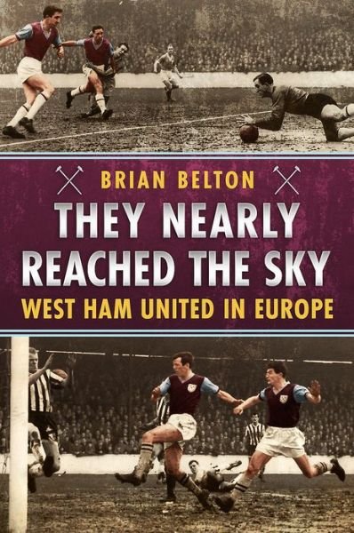 Cover for Brian Belton · They Nearly Reached the Sky: West Ham United in Europe (Pocketbok) (2017)