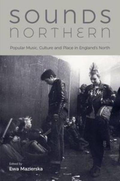 Cover for Ewa Mazierska · Sounds Northern: Popular Music, Culture and Place in England's North (Gebundenes Buch) (2018)