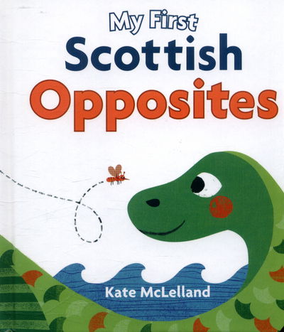 Cover for Kate Mclelland · My First Scottish Opposites - Wee Kelpies (Board book) (2017)