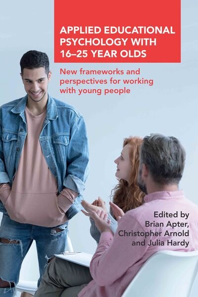 Applied Educational Psychology with 16-25 Year Olds: New frameworks and perspectives for working with young people -  - Bøger - Institute of Education Press - 9781782772705 - December 20, 2018