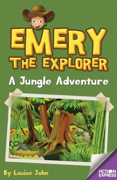 Cover for Louise John · Emery the Explorer: A Jungle Adventure - Fiction Express (Paperback Book) (2016)