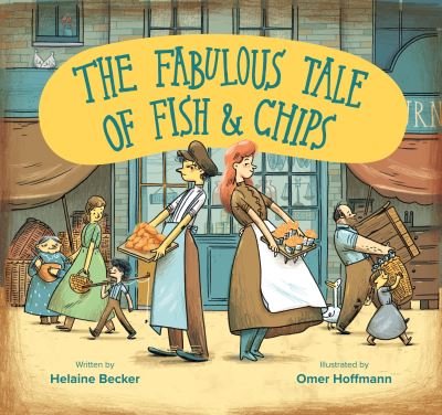 The Fabulous Tale of Fish and Chips - Helaine Becker - Kirjat - Greenhill Books - 9781784385705 - torstai 5. elokuuta 2021