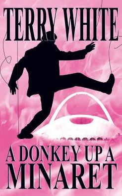 Cover for Terry White · A Donkey Up A Minaret (Paperback Book) (2016)