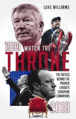 Cover for Luke Williams · Watch the Throne: The Tactics Behind the Premier League's European Champions, 1999-2019 (Paperback Book) (2021)