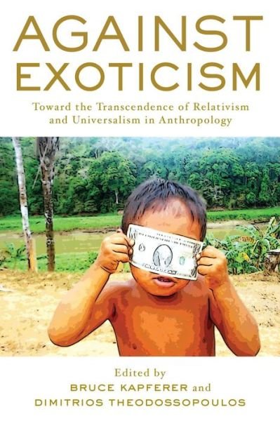 Cover for Kapferer Theodossopoulos · Against Exoticism: Toward the Transcendence of Relativism and Universalism in Anthropology (Pocketbok) (2016)